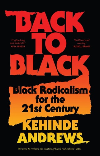 Back to Black: Retelling Black Radicalism for the 21st Century (Blackness in Britain) by Kehinde Andrews