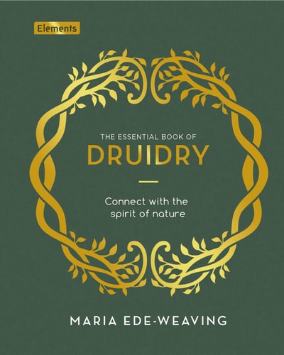 (TXS) Essential Book Of Druidry (Elements) by  Maria Ede-Weaving