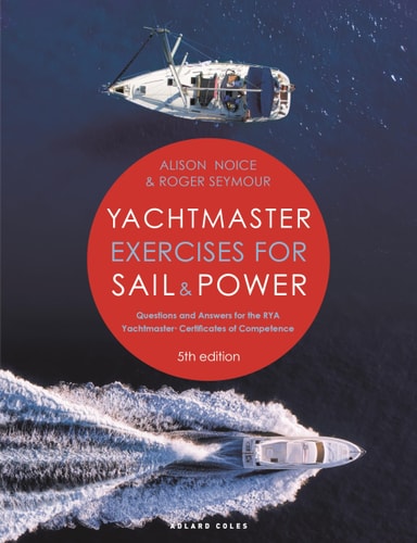Yachtmaster Exercises for Sail & Power by Roger Seymour | Alison Noice