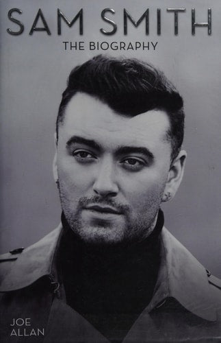 Sam Smith: The Biography by Joe Allan