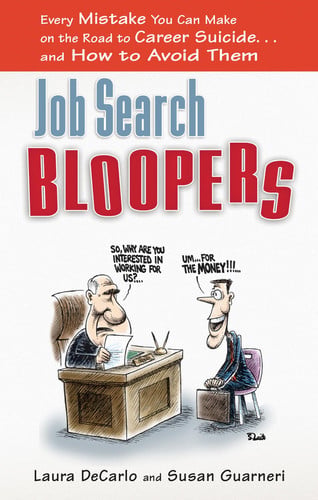 Job Search Bloopers: Every Mistake You Can Make on the Road to Career Suicide...and How to Avoid Them by DeCarlo, Laura | Guarneri, Susan