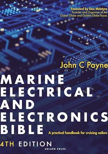Marine Electrical & Electronics Bible: 4th Edition A Practical Handbook for Cruising Sailors by John C. Payne