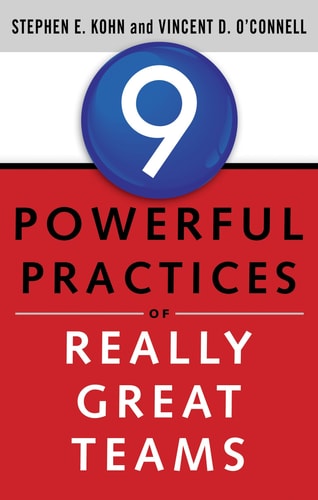 9 Powerful Practices of Really Great Teams by Stephen E. Kohn | Vincent OConnell