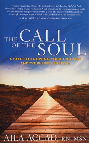 The Call of the Soul A Path to Knowing Your True Self and Your Life's Purpose by Aila Accad
