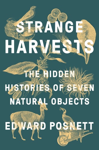 Strange Harvests: Die verborgenen Geschichten von sieben Naturobjekten von Edward Posnett (TXS)