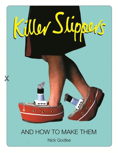 Killer Slippers And How to Make Them by Nick Godlee