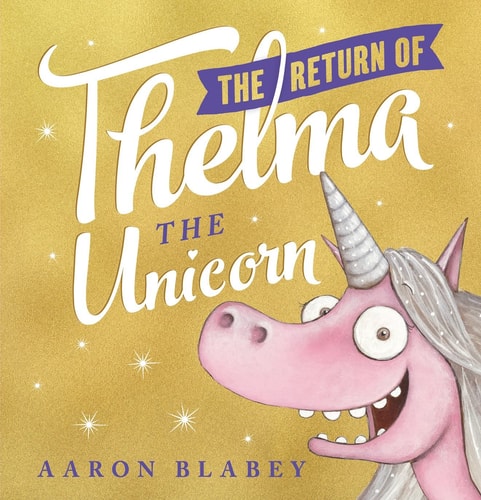 The Return of Thelma the Unicorn by Aaron Blabey
