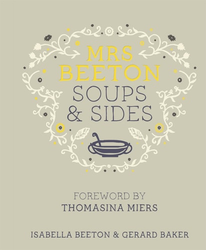 Mrs Beeton's Soups & Sides: Foreword by Thomasina Miers by Isabella Beeton | Gerard Baker