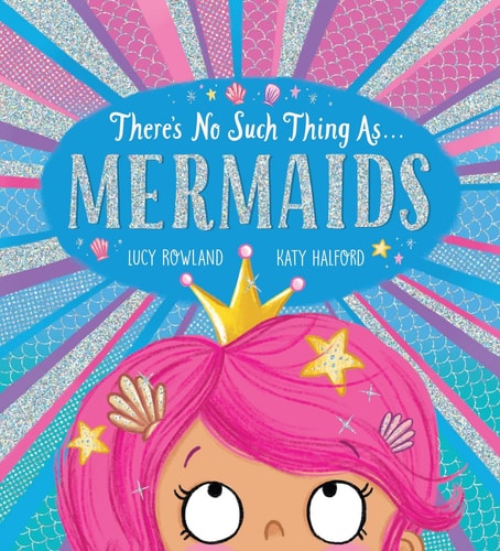 There's No Such Thing as Mermaids by Lucy Rowland