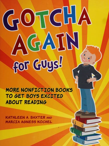 Gotcha Again for Guys! More Nonfiction Books to Get Boys Excited about Reading by Kathleen A. Baxter | Marcia Agness Kochel