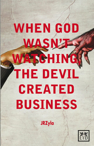 When God Wasn't Watching, the Devil Created Business by Pedigree Books