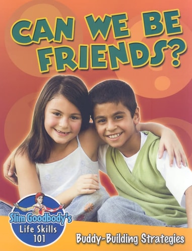 Can We Be Friends? Buddy Building Strategies (Slim Goodbody's Life Skills 101) by John Burstein