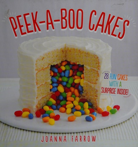 Peek-a-boo Cakes: 28 fun cakes with a surprise inside! by Joanna Farrow