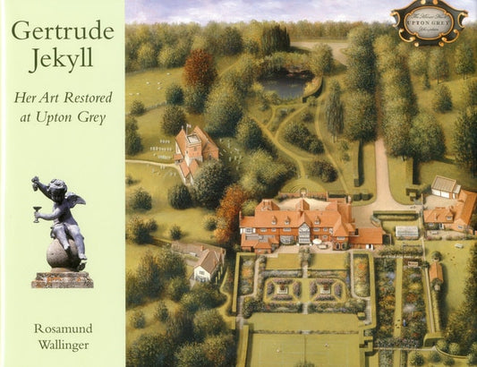 Gertrude Jekyll Her Art Restored at Upton Grey by Rosamund Wallinger