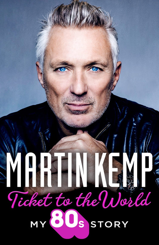 Ticket to the World: My 80s World by Martin Kemp