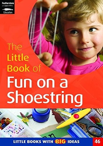 The Little Book of Fun on a Shoestring Cost Conscious Ideas for Early Years Activities by Sam Goodman