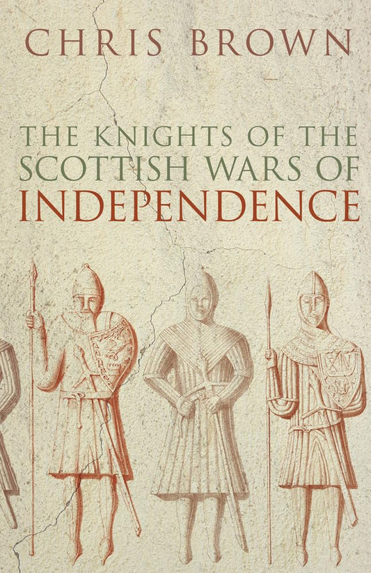 OFFER: The Knights Of The Scottish War of Independence (EX-DISPLAY.NOT MINT) by Chris Brown