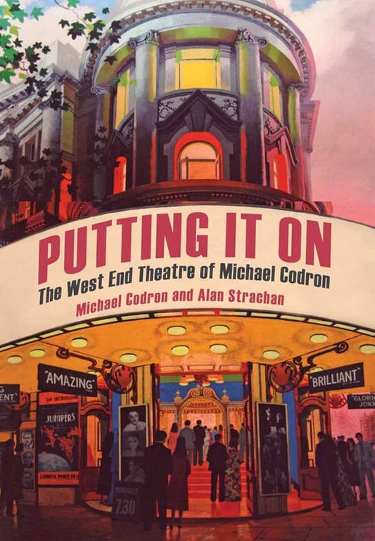 Putting It On: The West End Theatre of Michael Codron by Michael Codron & Alan Strachan