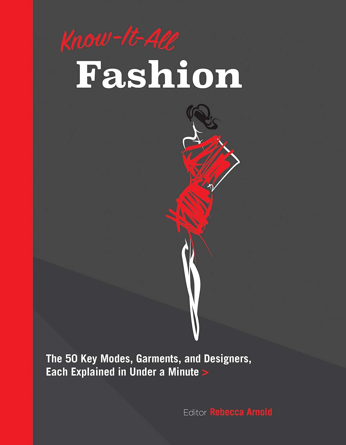 Know It All Fashion: The 50 Key Modes, Garments, and Designers by Rebecca Arnold