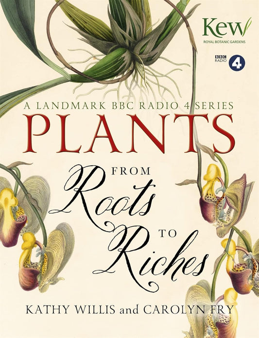 Plants: From Roots To Riches by Kathy Willis & Carolyn Fry