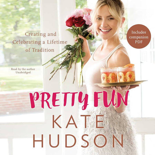 Pretty Fun: Creating and Celebrating a Lifetime of Tradition by Hudson, Kate