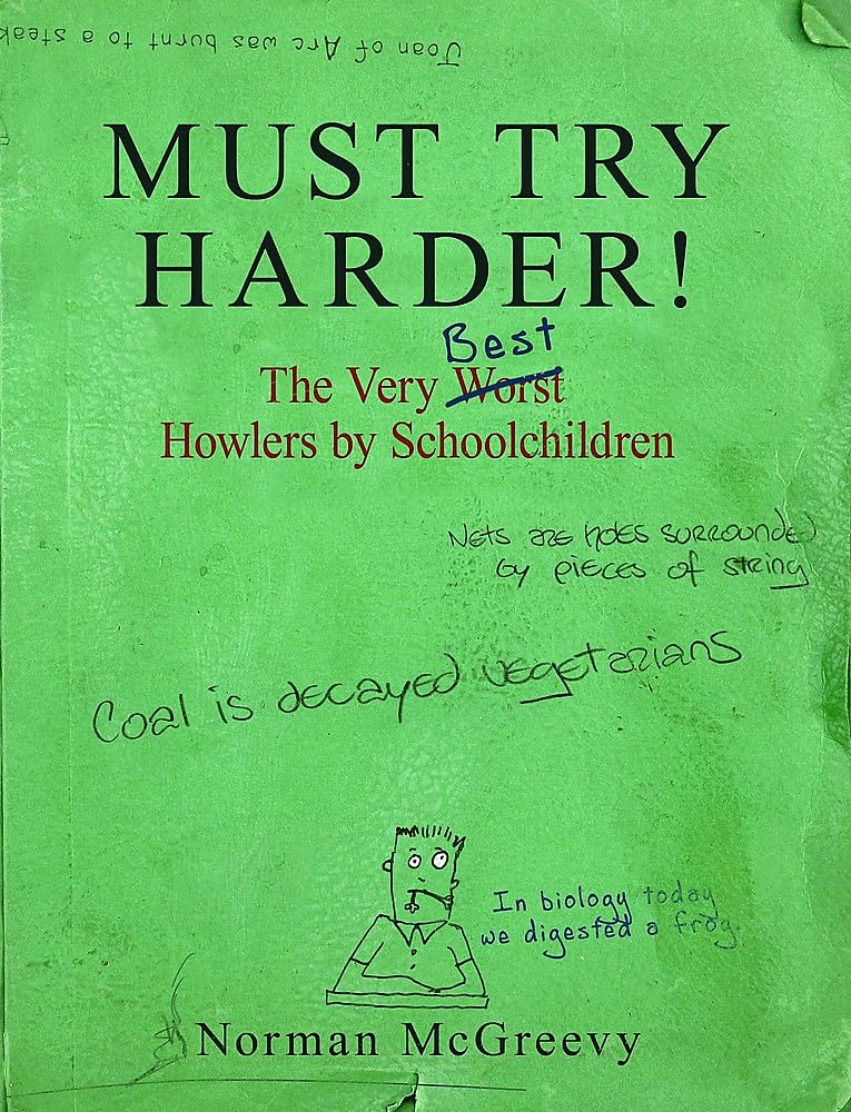 Must Try Harder!: The Very Worst Howlers By Schoolchildren by Norman McGreevy