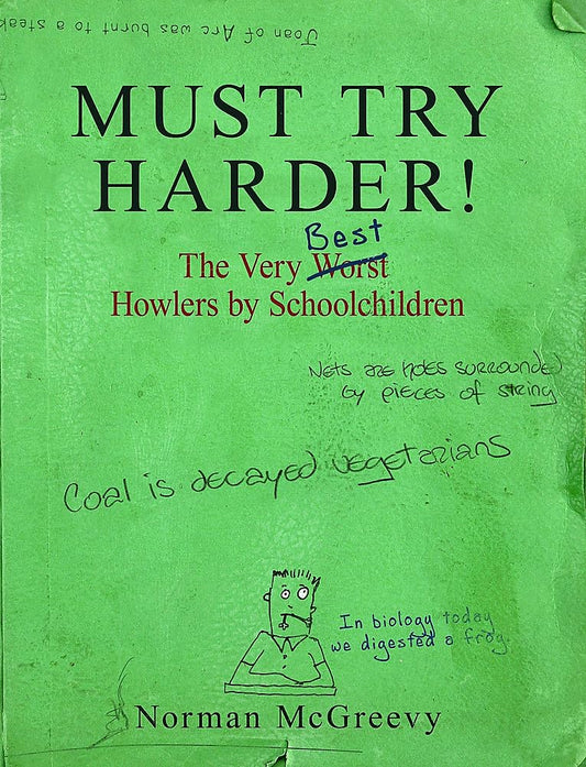 Must Try Harder!: The Very Worst Howlers By Schoolchildren by Norman McGreevy