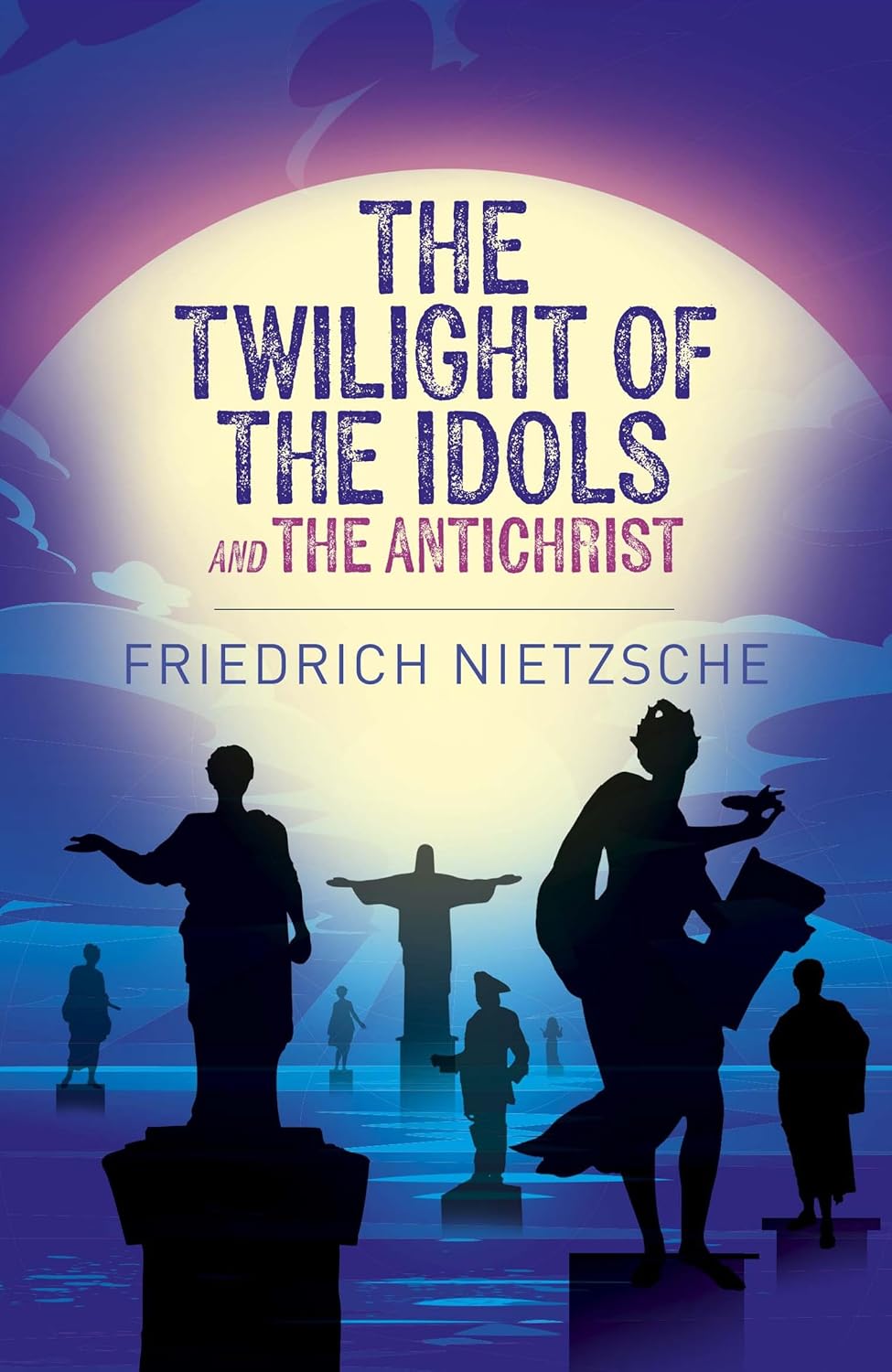 (TXS) The Twilight Of The Idols And The Antichrist (Arc Classics) by  Friedrich Nietzsche