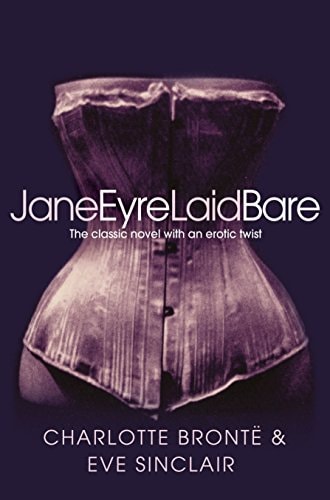 Jane Eyre Laid Bare The Classic Novel with an Erotic Twist by Eve Sinclair | Charlotte Bront\u00eb