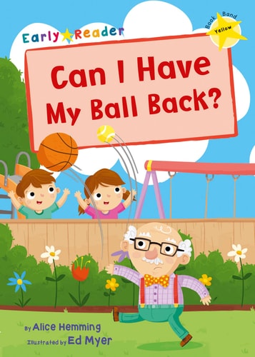 Can I have my Ball Back: Early Reader by Alice Hemming