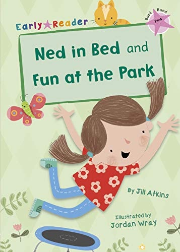 Ned in Bed and Fun at the Park (Early Reader) by Jill Atkins