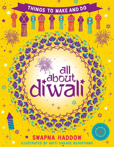All About Diwali: Things to Make & Do by Swapna Haddow