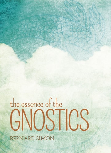 Essence of the Gnostics by Bernard Simon