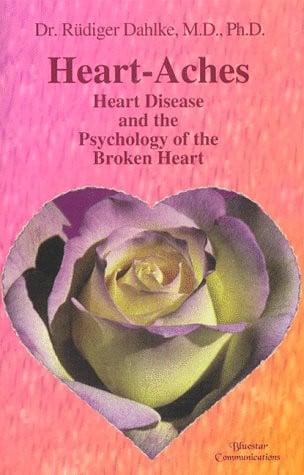 Heart-Aches Heart Disease and the Psychology of the Broken Heart by R\u00fcdiger Dahlke
