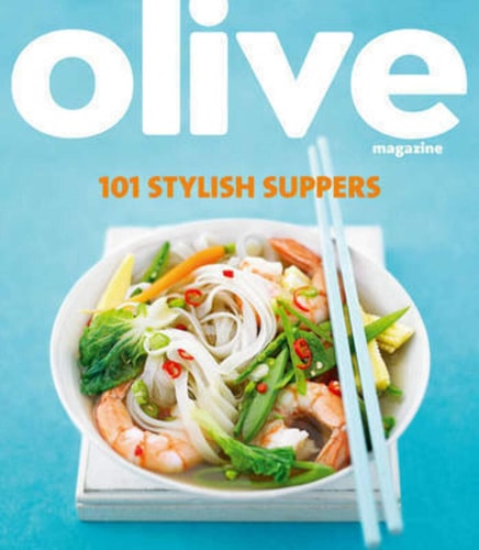 Olive Magazine: 101 Stylish Suppers by Olive Magazine