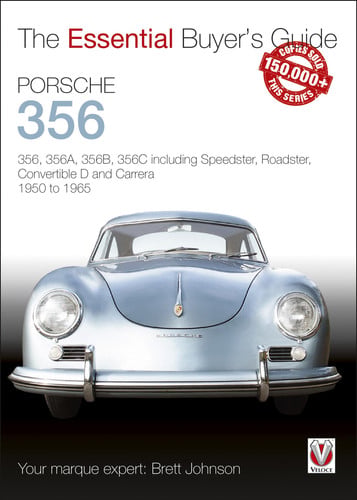 Porsche 356 356, 356A, 356B, 356C including Speedster, Roadster, Convertible D and Carrera 1950 to 1965 by Brett Johnson