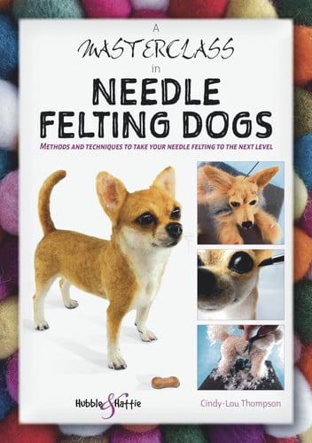 A Masterclass in Needle Felting Dogs by Cindy-Lou Thompson