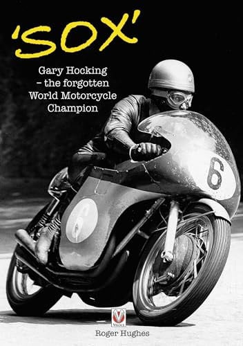 'Sox' Gary Hocking - The Forgotten World Motorcycle Champion by Roger Hughes