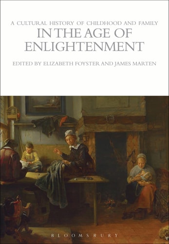 A Cultural History of Childhood and Family in the Age of Enlightenment (The Cultural Histories Series) by Elizabeth Foyster | James Marten