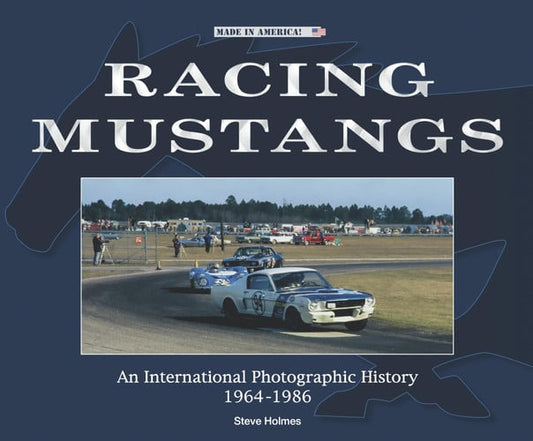 Racing Mustangs An International Photographic History 1964-1986 by Steve Holmes