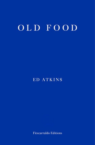 Old Food by Ed Atkins