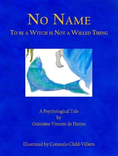 (TXS) No Name: To Be A Witch Is Not A Willed Thing by  Guislaine Vincent de Damas (Author) and Consuelo Child-Villiers (Illustrator)