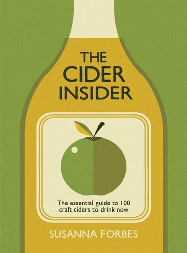 The Cider Insider The Essential Guide to 100 Craft Ciders to Drink Now by Susanna Forbes