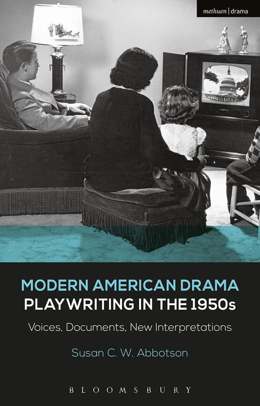 Modern American Drama: Playwriting in the 1950s: Voices, Documents, New Interpretations (Decades of Modern American Drama: Playwriting from the 1930s to 2009, 4) by Susan C. W. Abbotson