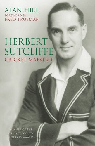 Herbert Sutcliffe Cricket Maestro by Alan Hill