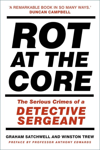 Rot at the Core The Serious Crimes of a Detective Sergeant(shelfworn) by Graham Satchwell | Winston Trew
