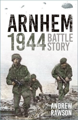 Arnhem 1944: Battle Story by Chris Brown