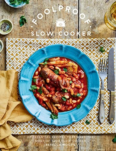 Foolproof Slow Cooker 60 Modern Recipes That Let the Cooker Do the Work by Rebecca Woods