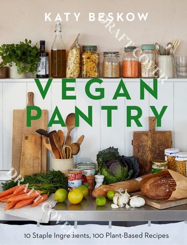 Vegan Pantry: 10 Staple Ingredients, 100 Plant-Based Recipes by Katy Beskow