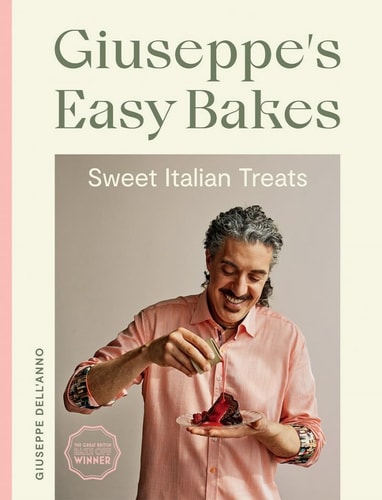 Giuseppe's Easy Bakes: Sweet Italian Treats by Giuseppe DellAnno